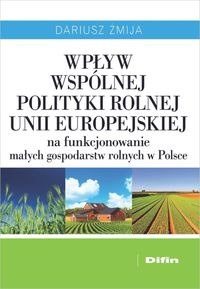Wpływ Wspólnej Polityki Rolnej Unii Europejskiej na funkcjonowanie małych gospodarstw rolnych w Polsce
