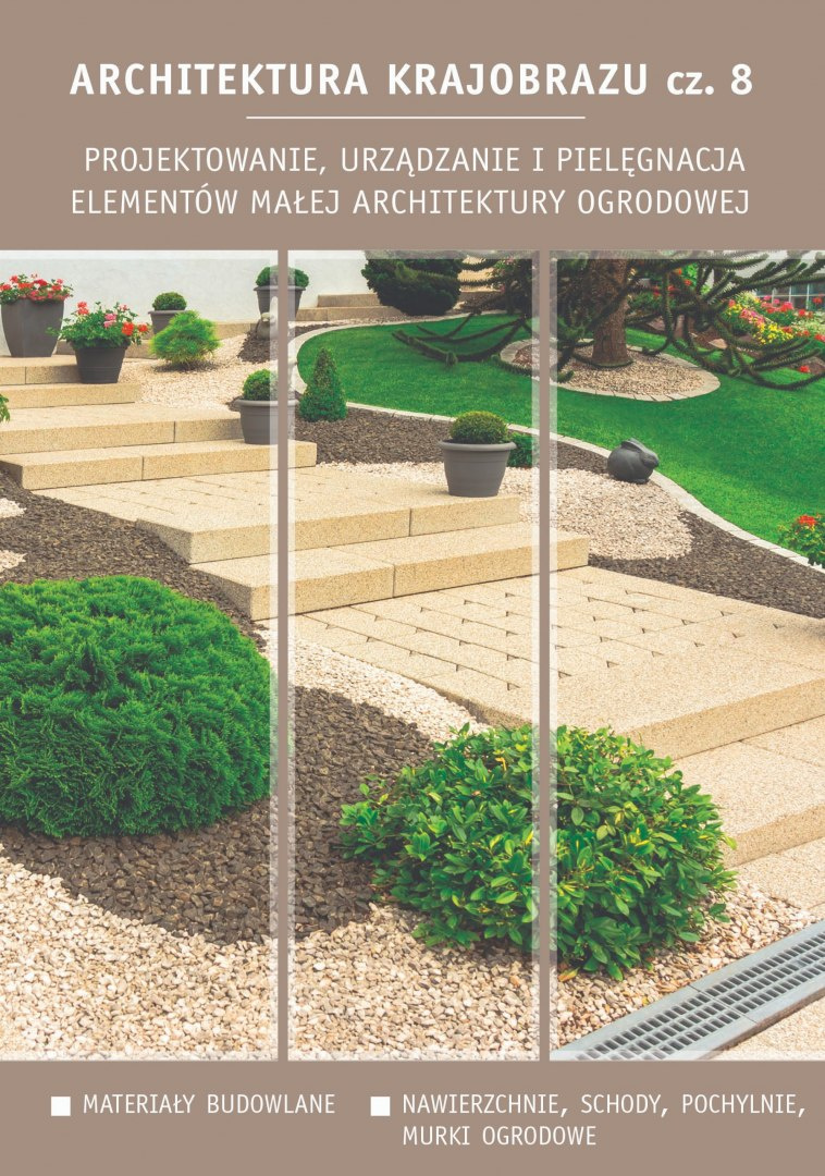 Architektura krajobrazu cz. 8. Projektowanie, urządzanie i pielęgnacja elementów małej architektury ogrodowej