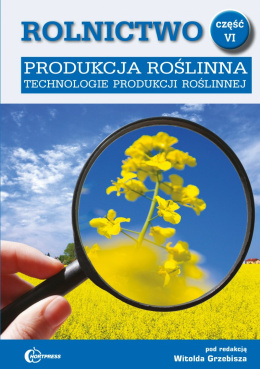 Rolnictwo cz. VI. Produkcja roślinna. Technologie produkcji roślinnej
