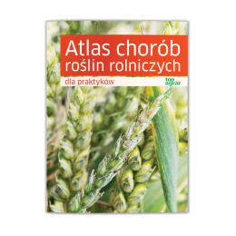 Atlas chorób roślin rolniczych dla praktyków. III wydanie