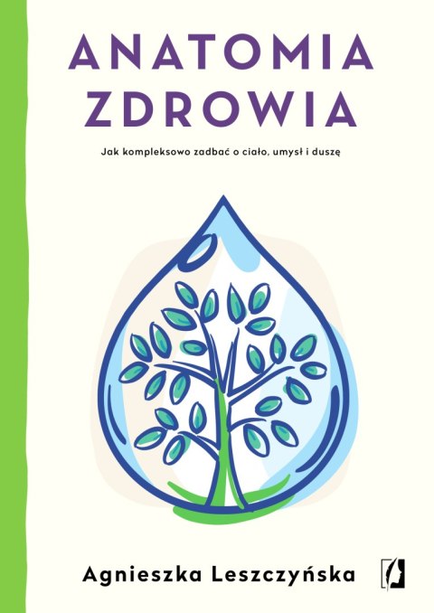 Anatomia zdrowia jak kompleksowo zadbać o ciało umysł i duszę