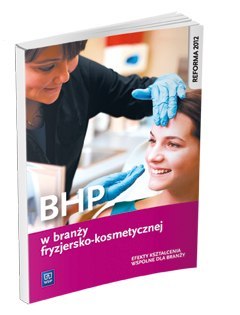 BHP w branży fryzjersko-kosmetycznej Podręcznik do kształcenia zawodowego Szkoły ponadgimnazjalne