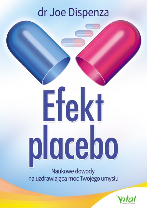 Efekt placebo. Naukowe dowody na uzdrawiającą moc Twojego umysłu wyd. 2022