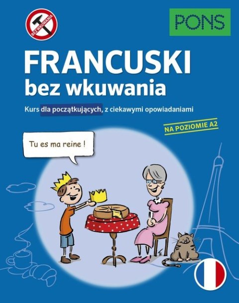 Francuski bez wkuwania Kurs dla początkujących z ciekawymi opowiadaniami Poziom A2 wyd.3 PONS