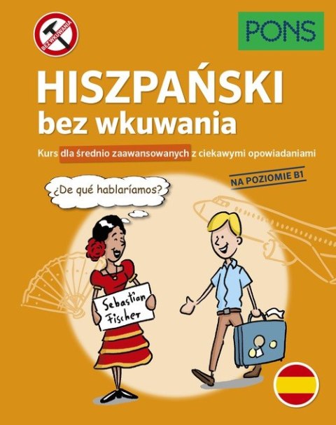 Hiszpański bez wkuwania Kurs dla średnio zaawansowanych z ciekawymi opowiadaniami Poziom B1 wyd.2 PONS