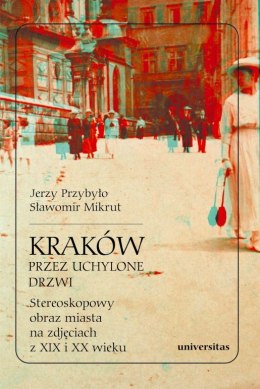 Kraków przez uchylone drzwi. Stereoskopowy obraz miasta na zdjęciach z XIX i XX wieku + okulary 3D wyd. 2