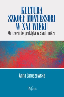 Kultura szkoły Montessori w XXI wieku od teorii do praktyki w skali mikro