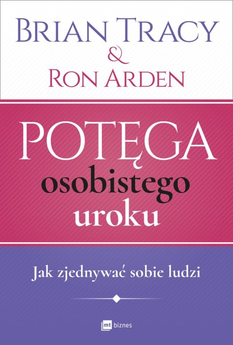 Potęga osobistego uroku jak zjednywać sobie ludzi wyd. 2017