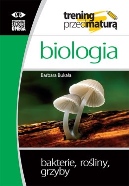 Trening przed maturą Biologia bakterie, rośliny, grzyby
