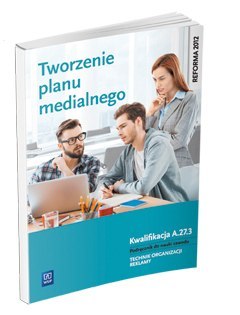 Tworzenie planu medialnego Kwalifikacja A. 27. 3. Podręcznik do nauki zawodu technik organizacji reklamy Szkoły ponadgimnazjalne