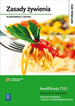 Zasady żywienia. Planowanie i ocena. Podręcznik do nauki technik żywienia i usług gastronomicznych. Szkoły ponadgomnazjalne