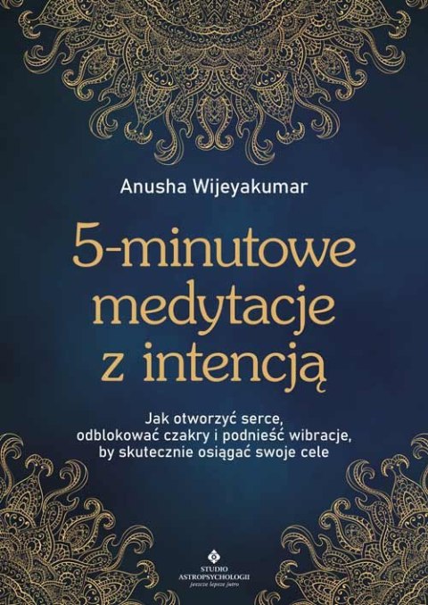 5-minutowe medytacje z intencją. Jak otworzyć serce, odblokować czakry i podnieść wibracje, by skutecznie osiągać swoje cele