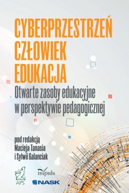 Cyberprzestrzeń człowiek edukacja Otwarte zasoby edukacyjne w perspektywie pedagogicznej Tom 5