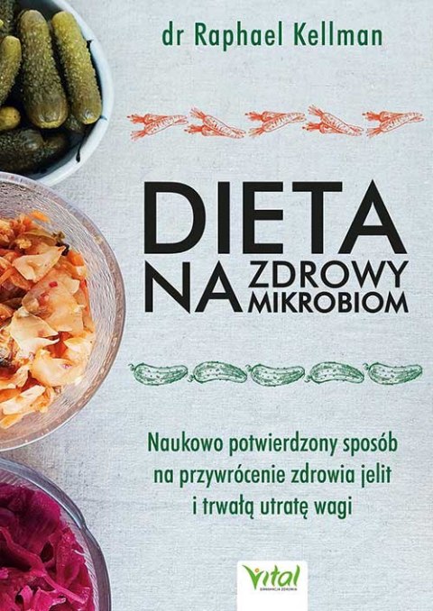 Dieta na zdrowy mikrobiom. Naukowo potwierdzony sposób na przywrócenie zdrowia jelit i trwałą utratę wagi