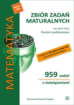 Matematyka Zbiór zadań maturalnych Lata 2010-2022 Poziom podstawowy 959 zadań Centralnej Komisji Egzaminacyjnej z rozwiązaniami 