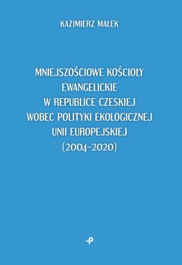 Mniejszościowe kościoły ewangelickie w Republice Czeskiej wobec polityki ekologicznej Unii Europejskiej (2004-2020)