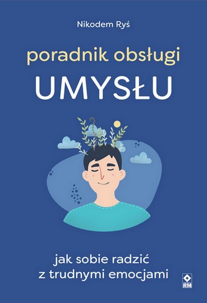 Poradnik obsługi umysłu. Jak poradzić sobie z trudnymi emocjami