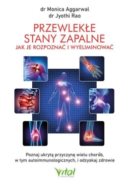 Przewlekłe stany zapalne. Jak je rozpoznać i wyeliminować. Poznaj ukrytą przyczynę wielu chorób, w tym autoimmunologicznych, i o