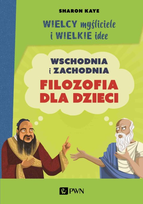 Wielcy myśliciele i wielkie idee. Wschodnia i zachodnia filozofia dla dzieci.