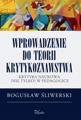 Wprowadzenie do teorii krytykoznawstwa Krytyka naukowa (nie tylko) w pedagogice