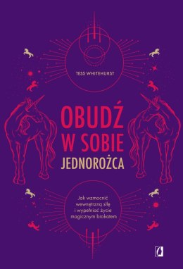 Obudź w sobie jednorożca. Jak wzmocnić wewnętrzną siłę i wypełniać życie magicznym brokatem