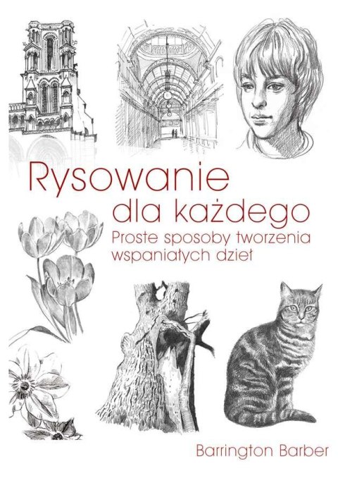 Rysowanie dla każdego proste sposoby tworzenia wspaniałych dzieł