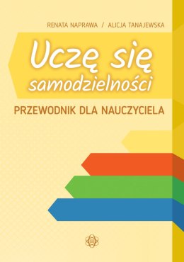 Uczę się samodzielności. Przewodnik dla nauczyciela. Karty pracy dla uczniów z niepełnosprawnością intelektualną w stopniu umiar