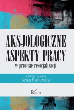 Aksjologiczne aspekty pracy w procesie resocjalizacji