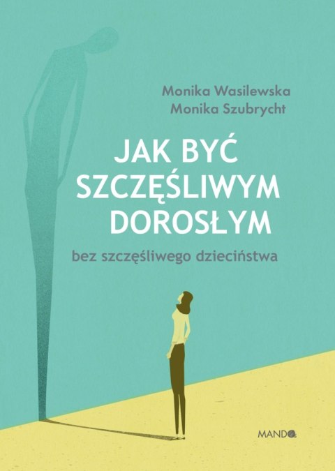 Jak być szczęśliwym dorosłym bez szczęśliwego dzieciństwa