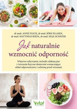 Jak naturalnie wzmocnić odporność. Właściwe odżywianie, techniki relaksacyjne i ćwiczenia fizyczne skutecznie wzmacniające układ