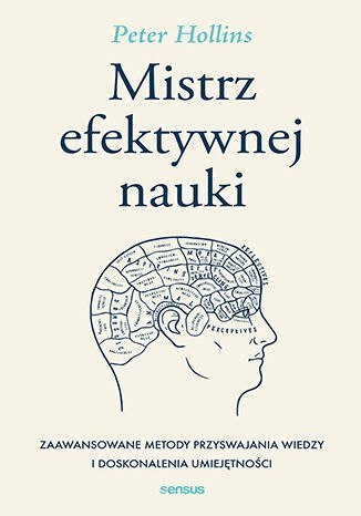 Mistrz efektywnej nauki. Zaawansowane metody przyswajania wiedzy i doskonalenia umiejętności