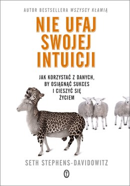 Nie ufaj swojej intuicji. Jak korzystać z danych, by osiągnąć sukces i cieszyć się życiem