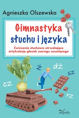 Gimnastyka słuchu i języka. Ćwiczenia słuchowe utrwalające artykulację głosek szeregu szumiącego