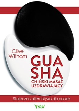 Gua Sha - chiński masaż uzdrawiający. Skuteczna alternatywa dla baniek wyd. 2