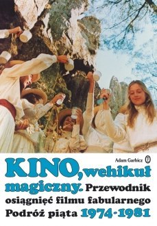 Kino wehikuł magiczny przewodnik osiągnięć filmu fabularnego podróż piąta 1974-1981