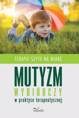 Mutyzm wybiórczy w praktyce terapeutycznej Terapie szyte na miarę