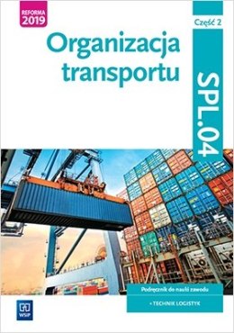 Organizacja transportu. Kwalifikacja SPL.04. Podręcznik do nauki zawodu technik logistyk. Część 2
