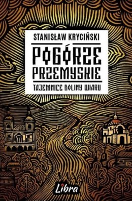 Pogórze Przemyskie. Tajemnice Doliny Wiaru wyd. 2