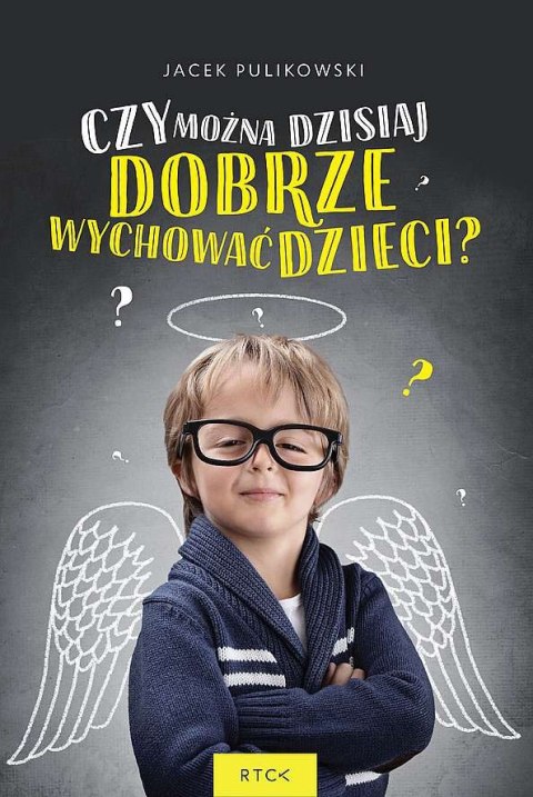 Czy można dzisiaj dobrze wychować dzieci?