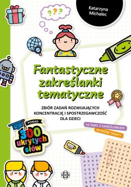 Fantastyczne zakreślanki tematyczne Zbiór zadań rozwijających koncentrację i spostrzegawczość dla dzieci