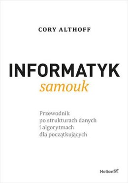 Informatyk samouk. Przewodnik po strukturach danych i algorytmach dla początkujących