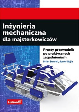 Inżynieria mechaniczna dla majsterkowiczów. Prosty przewodnik po praktycznych zagadnieniach