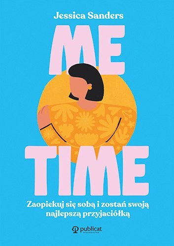 Me time. Zaopiekuj się sobą i zostań swoją najlepszą przyjaciółką