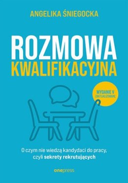 Rozmowa kwalifikacyjna. O czym nie wiedzą kandydaci do pracy, czyli sekrety rekrutujących wyd. 2022