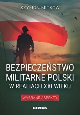 Bezpieczeństwo militarne Polski w realiach XXI wieku. Wybrane aspekty
