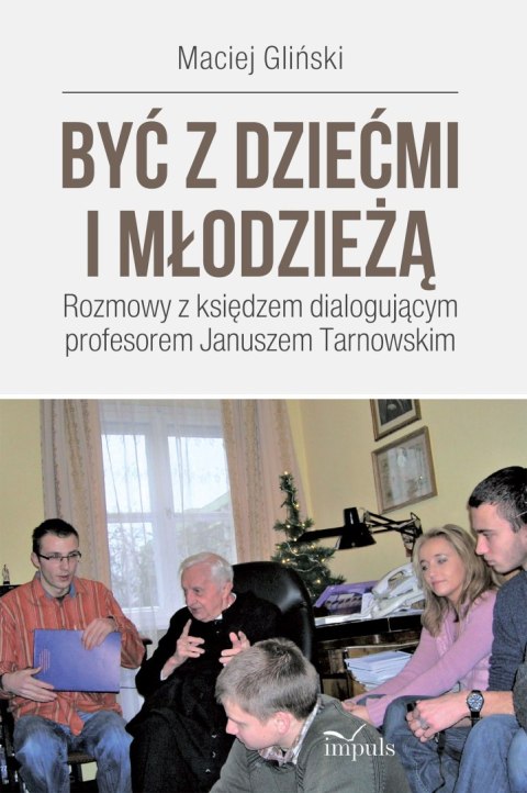 Być z dziećmi i młodzieżą. Rozmowy z księdzem dialogującym profesorem Januszem Tarnowskim