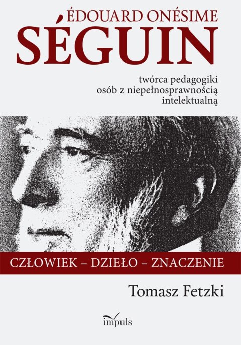 Edouard Onesime Seguin - twórca pedagogiki osób z niepełnosprawnością intelektualną