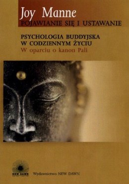 Pojawianie się i ustawanie. Psychologia buddyjska w codziennym życiu