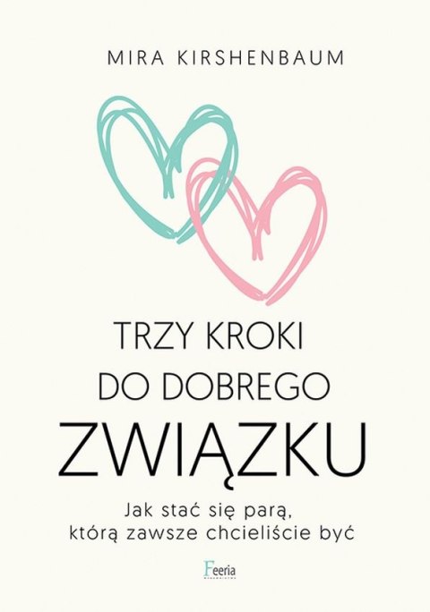 Trzy kroki do dobrego związku. Jak stać się parą, którą zawsze chcieliście być