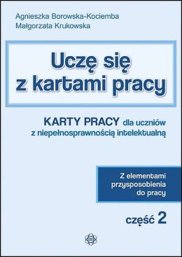 Uczę się z kartami pracy Karty pracy dla uczniów z niepełnosprawnością intelektualną z elementami przysposobienia do pracy część